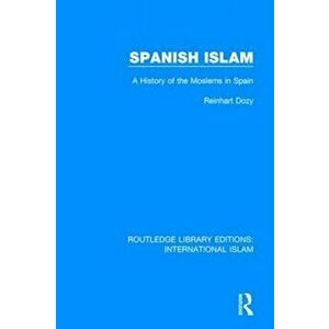 Spanish Islam. A History of the Moslems in Spain, Paperback - Reinhart Dozy imagine