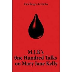 M.J.K's One Hundred Talks on Mary Jane Kelly, Hardback - Joao Borges da Cunha imagine