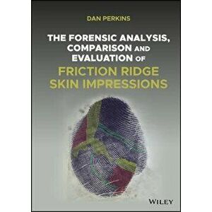The Forensic Analysis, Comparison and Evaluation of Friction Ridge Skin Impressions, Hardback - DG Perkins imagine