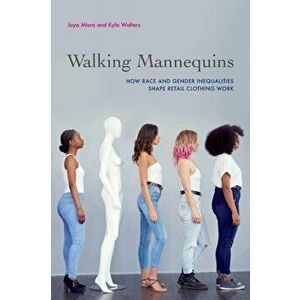 Walking Mannequins. How Race and Gender Inequalities Shape Retail Clothing Work, Paperback - Kyla Walters imagine