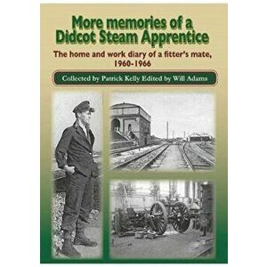 More Memories of a Didcot Steam Apprentice. The home and work diary of a fitter's mate, 1960-1966, Paperback - *** imagine