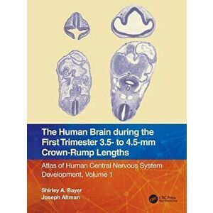 The Human Brain during the First Trimester 3.5- to 4.5-mm Crown-Rump Lengths. Atlas of Human Central Nervous System Development, Volume 1, Paperback - imagine