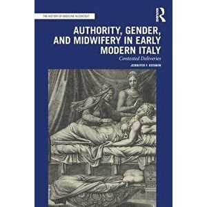 Authority, Gender, and Midwifery in Early Modern Italy. Contested Deliveries, Paperback - *** imagine