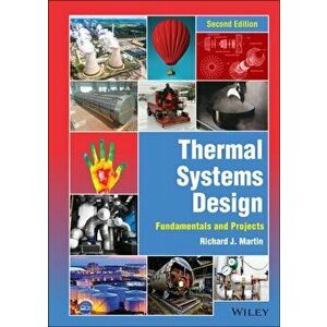 Thermal Systems Design: Fundamentals and Projects, Second Edition, Hardback - RJ Martin imagine