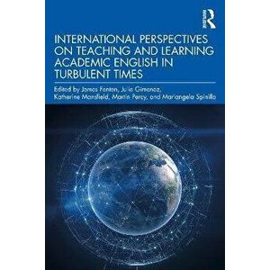 International Perspectives on Teaching and Learning Academic English in Turbulent Times, Paperback - *** imagine