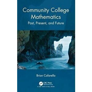 Community College Mathematics. Past, Present, and Future, Hardback - Brian Cafarella imagine