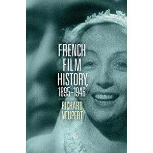French Film History, 1895-1946 Volume 1, Paperback - Richard Neupert imagine