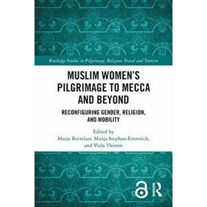Muslim Women's Pilgrimage to Mecca and Beyond. Reconfiguring Gender, Religion, and Mobility, Paperback - *** imagine