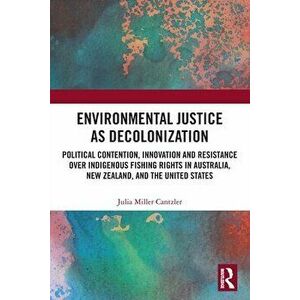 Environmental Justice as Decolonization. Political Contention, Innovation and Resistance Over Indigenous Fishing Rights in Australia, New Zealand, and imagine