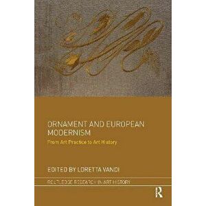 Ornament and European Modernism. From Art Practice to Art History, Paperback - *** imagine
