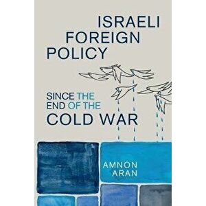 Israeli Foreign Policy since the End of the Cold War, Paperback - Amnon (City University London) Aran imagine