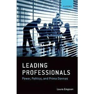 Leading Professionals. Power, Politics, and Prima Donnas, Paperback - *** imagine