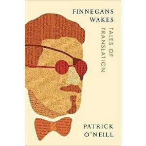Finnegans Wakes. Tales of Translation, Hardback - Patrick O'Neill imagine