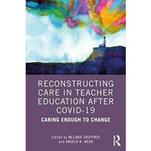 Reconstructing Care in Teacher Education after COVID-19. Caring Enough to Change, Paperback - *** imagine