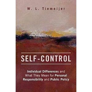 Self-Control. Individual Differences and What They Mean for Personal Responsibility and Public Policy, Hardback - *** imagine