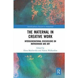 The Maternal in Creative Work. Intergenerational Discussions on Motherhood and Art, Paperback - *** imagine