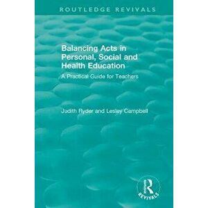 Balancing Acts in Personal, Social and Health Education. A Practical Guide for Teachers, Paperback - Lesley Campbell imagine