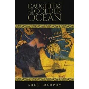 DAUGHTERS OF THE COLDER OCEAN, Paperback - SHERI MURPHY imagine