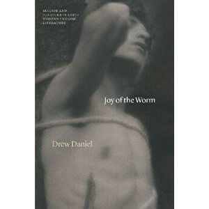 Joy of the Worm. Suicide and Pleasure in Early Modern English Literature, Hardback - Professor Drew Daniel imagine