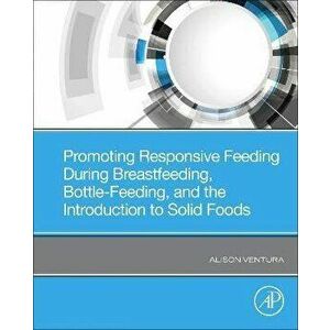 Promoting Responsive Feeding During Breastfeeding, Bottle-Feeding, and the Introduction to Solid Foods, Paperback - *** imagine