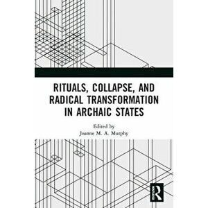 Rituals, Collapse, and Radical Transformation in Archaic States, Paperback - *** imagine
