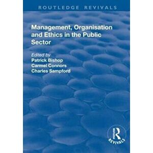 Management, Organisation, and Ethics in the Public Sector, Paperback - Carmel Connors imagine