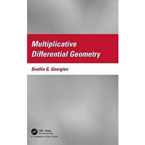 Multiplicative Differential Geometry, Hardback - Svetlin G. Georgiev imagine