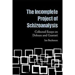The Incomplete Project of Schizoanalysis. Collected Essays on Deleuze and Guattari, Hardback - Ian Buchanan imagine