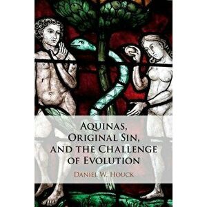 Aquinas, Original Sin, and the Challenge of Evolution, Paperback - Daniel W. Houck imagine