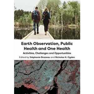 Earth Observation, Public Health and One Health. Activities, Challenges and Opportunities, Hardback - *** imagine