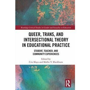 Queer, Trans, and Intersectional Theory in Educational Practice. Student, Teacher, and Community Experiences, Paperback - *** imagine