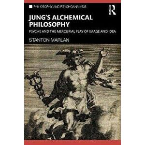 Jung's Alchemical Philosophy. Psyche and the Mercurial Play of Image and Idea, Paperback - Stanton Marlan imagine
