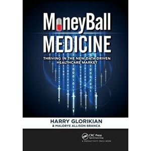 MoneyBall Medicine. Thriving in the New Data-Driven Healthcare Market, Paperback - Malorye Allison Branca imagine