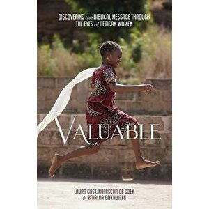 Valuable. Discovering the Biblical Message through the Eyes of African Women, Paperback - Renalda Dijkhuizen imagine