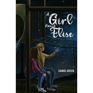 A Girl Named Elise, Paperback - Daniel Green imagine