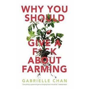Why You Should Give a F*ck About Farming, Paperback - Gabrielle Chan imagine