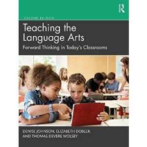 Teaching the Language Arts. Forward Thinking in Today's Classrooms, 2 ed, Paperback - Thomas DeVere Wolsey imagine
