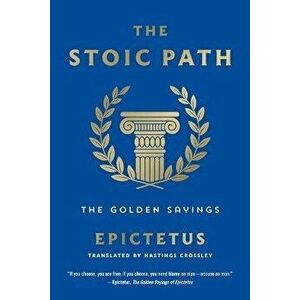The Stoic Path. The Golden Sayings, Paperback - Epictetus imagine