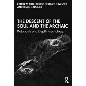 The Descent of the Soul and the Archaic. Katabasis and Depth Psychology, Paperback - *** imagine