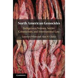 North American Genocides. Indigenous Nations, Settler Colonialism, and International Law, Paperback - Alan W. (Utah Valley University) Clarke imagine