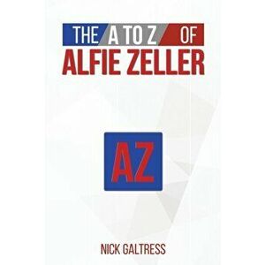 The A to Z of Alfie Zeller, Paperback - Nick Galtress imagine