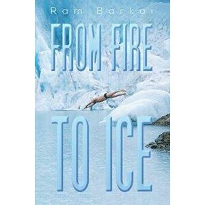 From Fire to Ice, Paperback - Ram Barkai imagine