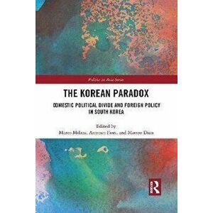 The Korean Paradox. Domestic Political Divide and Foreign Policy in South Korea, Paperback - *** imagine