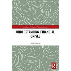 Understanding Financial Crises, Paperback - Ensar Yilmaz imagine