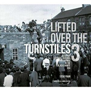 Lifted Over The Turnstiles vol. 3. Scottish Football Grounds and Crowds in the Black & White Era, Hardback - *** imagine