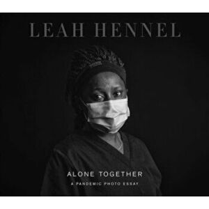 Alone Together. A Pandemic Photo Essay, Paperback - Leah Hennel imagine
