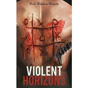 Violent Horizons, Hardback - Rob Walden-Woods imagine