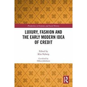 Luxury, Fashion and the Early Modern Idea of Credit, Paperback - *** imagine