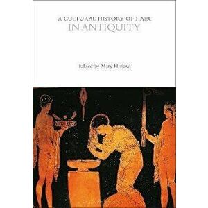 A Cultural History of Hair in Antiquity, Paperback - *** imagine