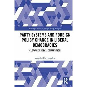 Party Systems and Foreign Policy Change in Liberal Democracies. Cleavages, Ideas, Competition, Paperback - *** imagine